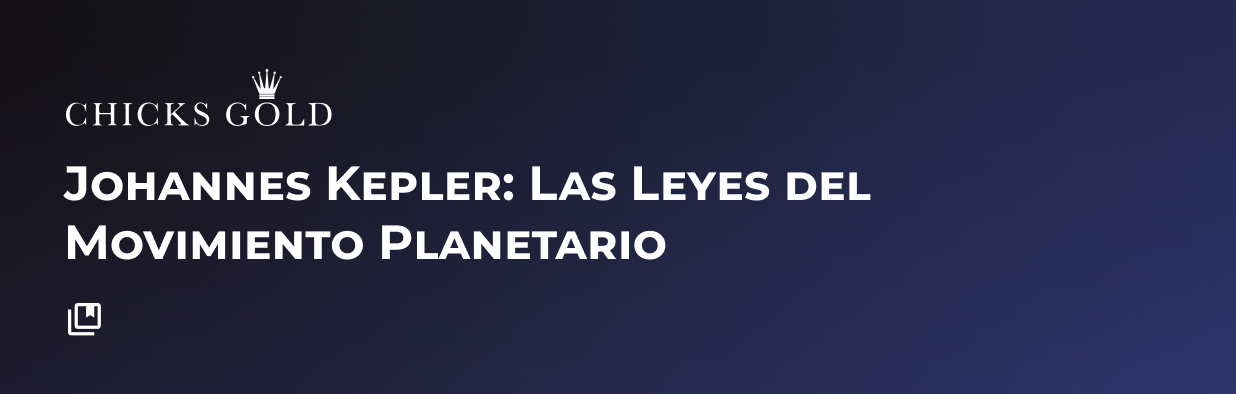 Johannes Kepler: Las leyes del movimiento planetario - Chicks Gold